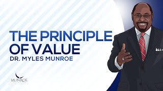 The Principle of Value | Dr. Myles Munroe