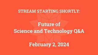 Future of Science and Technology Q&A (February 2, 2024)