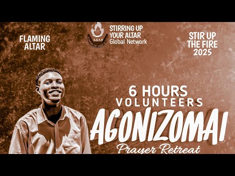 AGONIZOMAI🔥🔥🔥 || 6 HOURS RETREAT AT THE STIRRING U YOUR ALTAR GLOBAL RETREAT🔥🔥