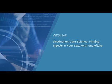 Webinar: Destination Data Science: Finding Signals in Your Data with Snowflake