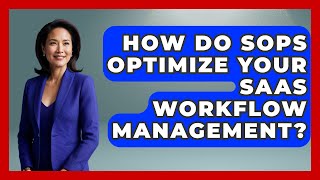 How Do SOPs Optimize Your SaaS Workflow Management? - The SaaS Pros Breakdown
