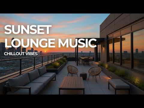 SUNSET LOUNGE MUSIC - Chillout Vibes