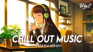 Chill Out Music 🌻 Mood Chill Vibes English Chill Songs | All English Songs With Lyrics