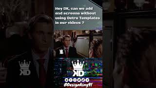 Can we add end Screens without using YouTube Outro Templates ?