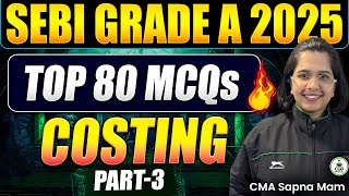 SEBI Grade A 2025 | Top 80 Costing MCQs – Part 3 |Last Minute Revision | SEBI Marathon |SEBI Costing