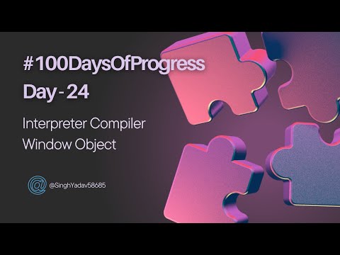 Day 24 of #100DaysOfProgress: Interpreters & Compiler | Window Object | JIT Compiler