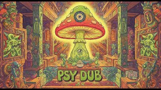 Psy Dub Mix - Journey to the Shroom Temple (Psychill Dub, PsyDub Chill Out, Psy Dub Ambient)