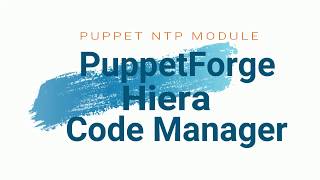 7.7 Puppet Code Manager, Deploy NTP Module using PuppetForge , Hiera  and CodeManager