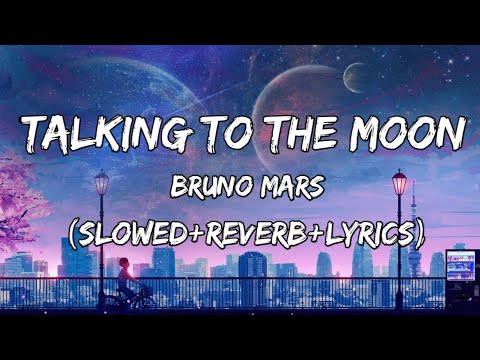 Talking To The Moon - Bruno Mars song (Slowed+Reverb+Lyrics)