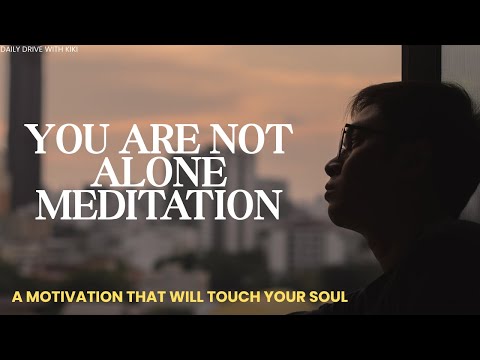 You Are Not ALONE Meditation | A Motivation That Will Touch Your Soul