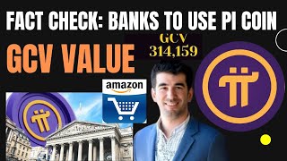 Pi Network Fact Check: Banks to Use Pi Coin GCV Value $314.159 confirm