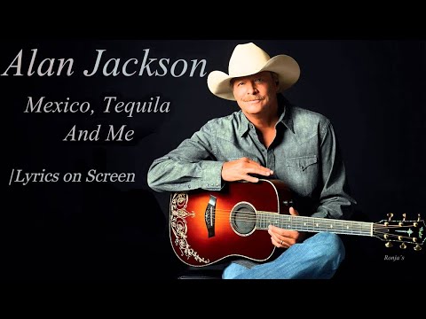 Mexico Tequila and Me | Alan Jackson ~ Lyrics