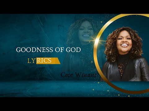 Goodness of God Lyrics - Cece Winans