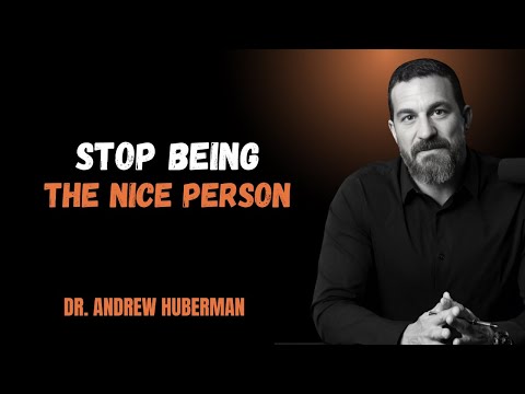 STOP BEING THE NICE PERSON Motivation Speech by DR. Andrew Huberman