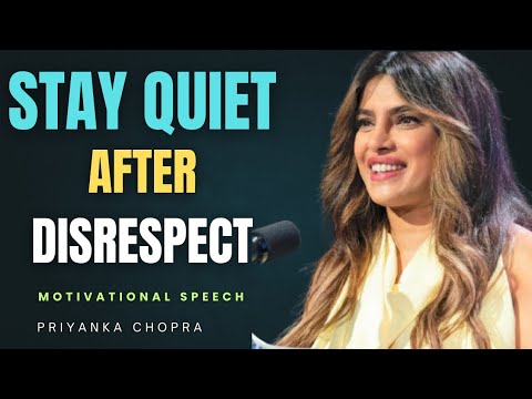 Stay Quiet After Disrespect , powerful motivational speech by Priyanka Chopra‎