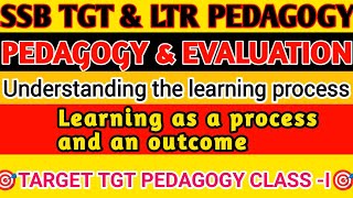 LEARNING AS A PROCESS & AN OUTCOME|understanding learning process#SSB TGT <R