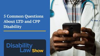 5 Common Questions about LTD and CPP Disability - Disability Law Show: S3 E21