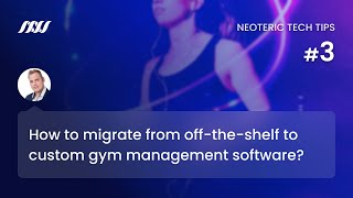 Fitness Tech Tips #3: How to Migrate From Off-The-Shelf to Custom Gym Management Software?