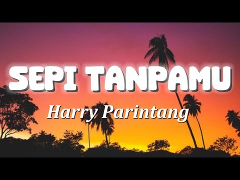 Harry Parintang  -  Sepi Tanpamu (Lirik Lagu)