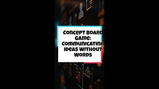 Concept Board Game: Communicating Ideas Without Words