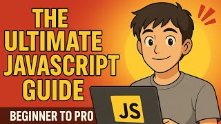 The Ultimate JavaScript Guide | Beginner to Pro in One Video