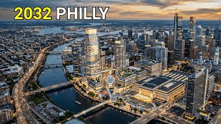 Philadelphia $20 Billion 5 Mega-Projects Makeover is INSANE