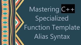 Mastering C+ +  Specialized Function Template Alias Syntax