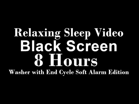 Relaxing Sleep Video Black Screen 8 Hours Washer with End Cycle Soft Alarm Edition