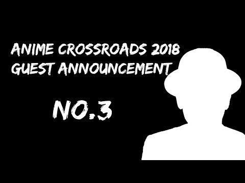 Anime Crossroads 2018 Guest Announcement No 3