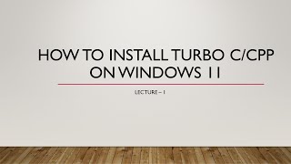 Lecture #1: How to Install Turbo C/CPP in Windows 11