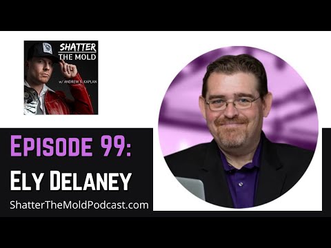 Ely Delaney: Playing The Long Game While Winning In Your Business NOW [Shatter The Mold]