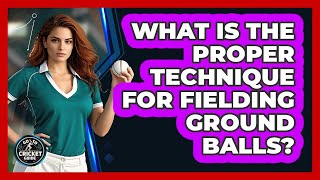 What is the proper technique for fielding ground balls?