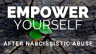 Empower Yourself After the Narcissist