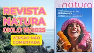 REVISTA NATURA CICLO 15/2025.( VERSÃO NÃO COMENTADA) ESSENCIAL SENTIR + ILÍA PLENA + NATURÉ VERÃO.