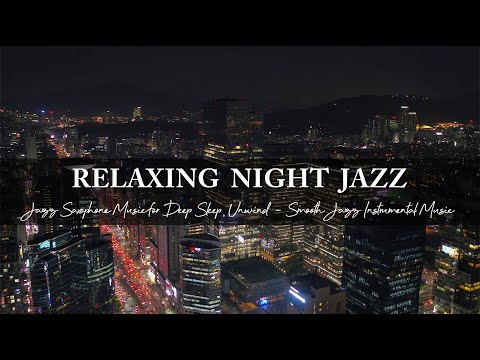 Jazz Night for Deep Sleep, Unwind ~ Relaxing Jazz Saxophone Music ~ Smooth Jazz Instrumental Music