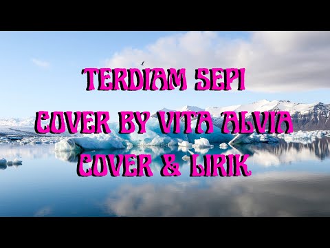VITA ALVIA - TERDIAM SEPI (COVER & LIRIK) #vitaalvia #terdiamsepi #terdiamsepiremix