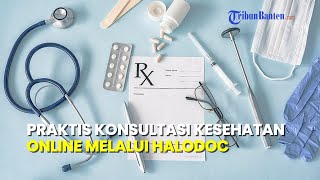 Tutorial Cara Daftar Berobat Online dengan Dokter Halodoc, Konsultasi Kesehatan Jadi Lebih Mudah
