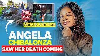 TALK IT ALL || THE LATE  ANGELA CHIBALONZA SAW HER DEATH COMING || SURVIVOR || APOSTLE JOHN ISAJI