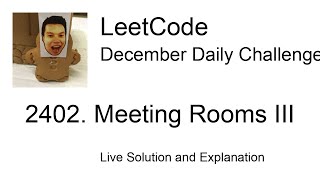 Daily Leetcode #2097: Dec 27, 2025 - 2402. Meeting Rooms III