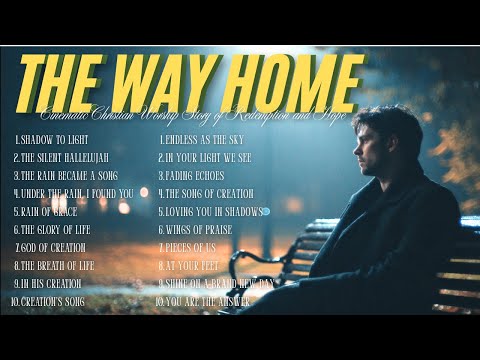 The Way Home | Cinematic Christian Worship Story of Redemption and Hope