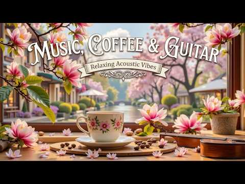 Spring Morning Coffee Music - Relaxing Guitar Melodies for a Peaceful Day in the Garden