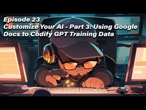 GPT With Me - Episode 23: Customize Your AI - Pt.3: Using Google Docs to Codify GPT Training Data