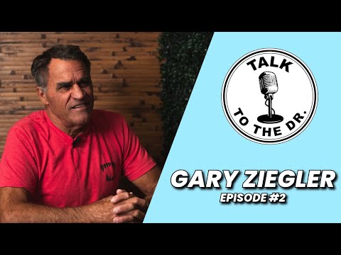 GARY ZIEGLER | TALK TO THE DR. | EP #2