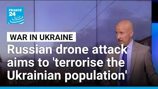 Russian drone attack: The goal is to 'terrorise the Ukrainian population' • FRANCE 24 English