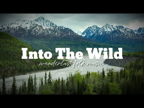 Into the Wild – An Indie/Folk/Pop Playlist for Exploring the Wilderness of Alaska – Wanderlust