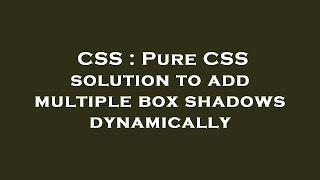 CSS : Pure CSS solution to add multiple box shadows dynamically