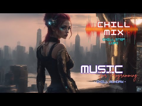 Chillstep/Lofi Hiphop Mix | Chill City | Music for Programming | Concentration Music