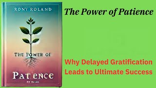 The Power of Patience: Why Delayed Gratification Leads to Ultimate Success (Audio-Book)
