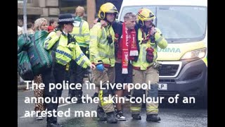 The police announce that a ’53-year-old white British man’ is arrested in Liverpool…