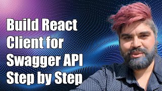 Building a ReactJS Client for Swagger/OpenAPI: A Step-by-Step Guide